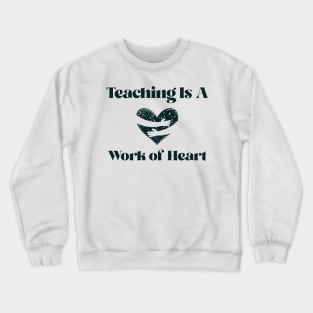 teaching is a work of heart Crewneck Sweatshirt